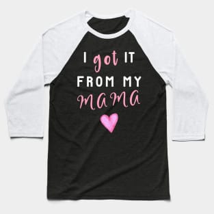 I Got It From Mama! Baseball T-Shirt